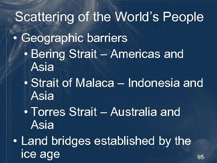 Scattering of the World’s People • Geographic barriers • Bering Strait – Americas and
