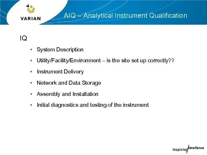 AIQ – Analytical Instrument Qualification IQ • System Description • Utility/Facility/Environment – is the