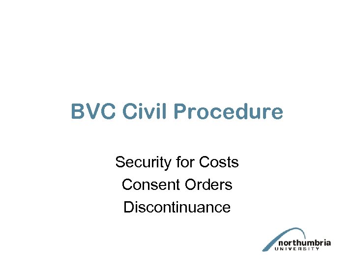BVC Civil Procedure Security for Costs Consent Orders Discontinuance 