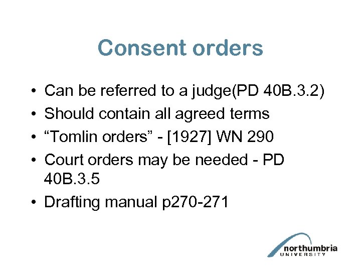 Consent orders • • Can be referred to a judge(PD 40 B. 3. 2)
