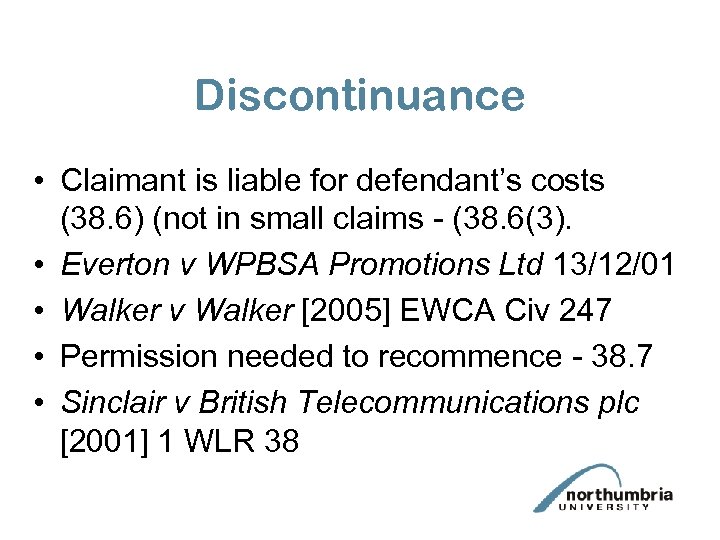 Discontinuance • Claimant is liable for defendant’s costs (38. 6) (not in small claims
