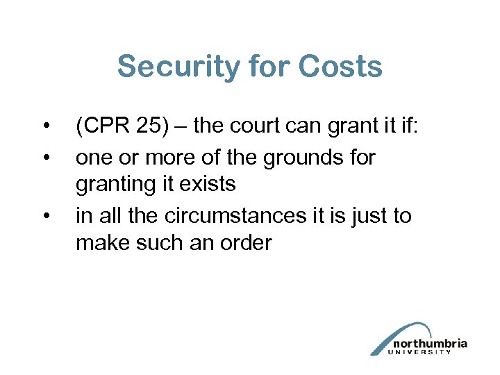 Security for Costs • • • (CPR 25) – the court can grant it