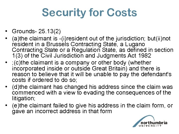 Security for Costs • Grounds- 25. 13(2) • (a)the claimant is -(i)resident out of