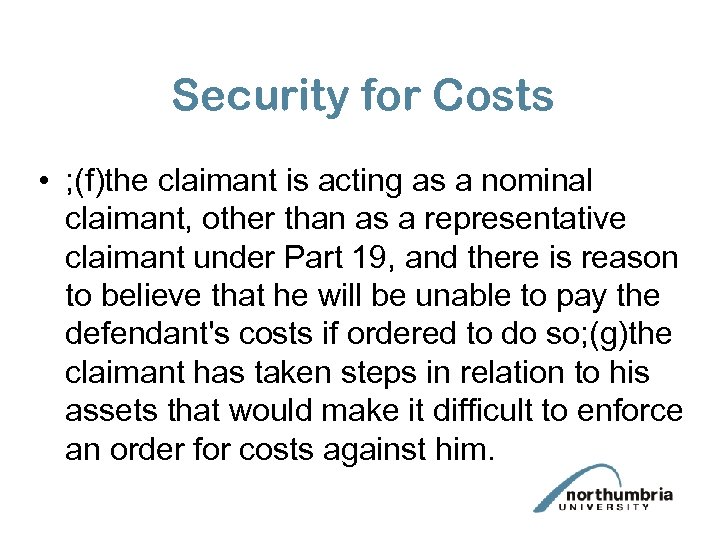 Security for Costs • ; (f)the claimant is acting as a nominal claimant, other