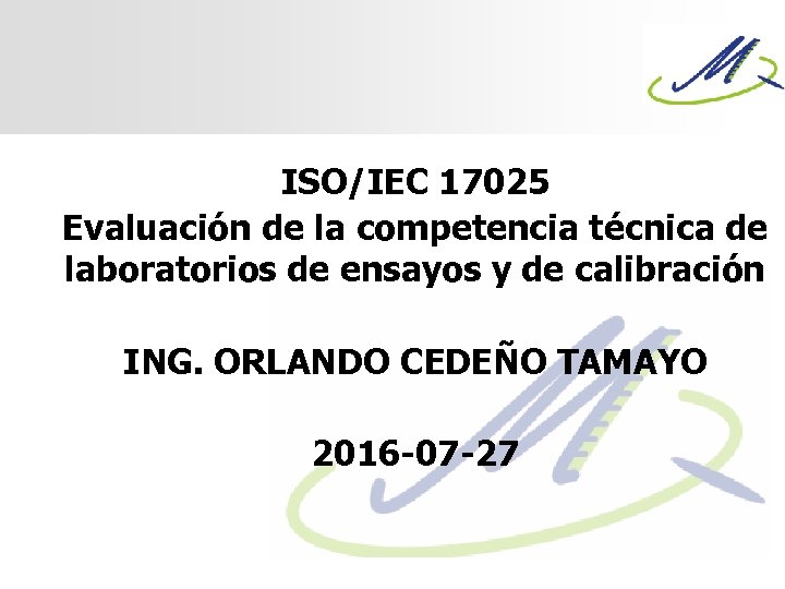ISO/IEC 17025 Evaluación de la competencia técnica de laboratorios de ensayos y de calibración