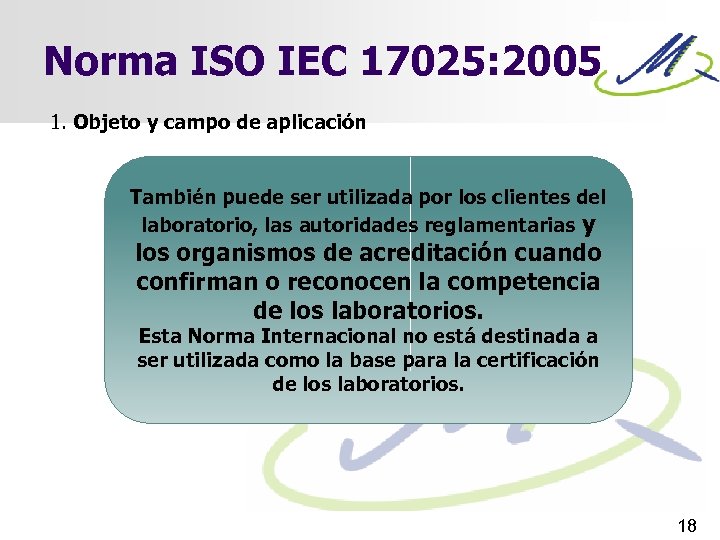 Norma ISO IEC 17025: 2005 1. Objeto y campo de aplicación También puede ser