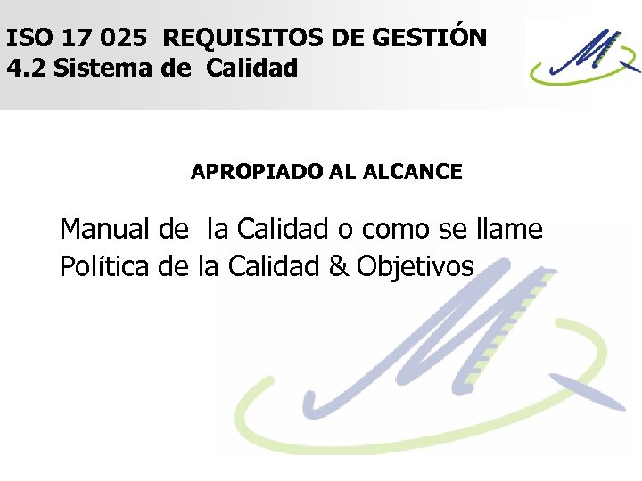 ISO 17 025 REQUISITOS DE GESTIÓN 4. 2 Sistema de Calidad APROPIADO AL ALCANCE
