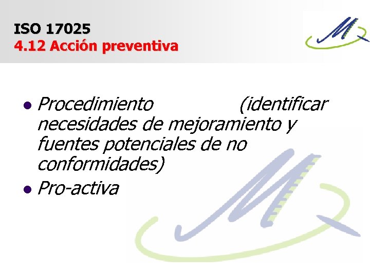 ISO 17025 4. 12 Acción preventiva Procedimiento (identificar necesidades de mejoramiento y fuentes potenciales