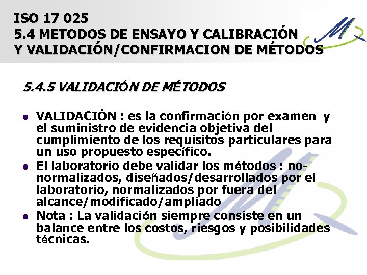 ISO 17 025 5. 4 METODOS DE ENSAYO Y CALIBRACIÓN Y VALIDACIÓN/CONFIRMACION DE MÉTODOS