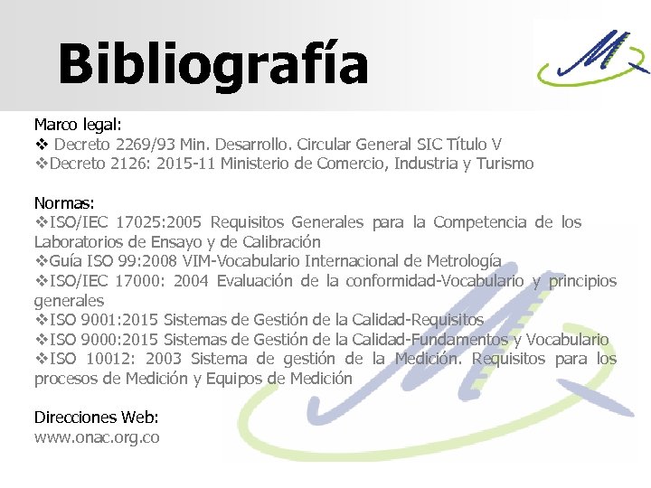Bibliografía Marco legal: v Decreto 2269/93 Min. Desarrollo. Circular General SIC Título V v.
