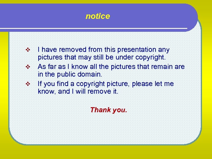 notice I have removed from this presentation any pictures that may still be under
