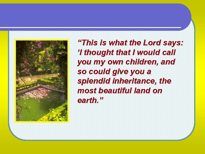 “This is what the Lord says: ‘I thought that I would call you my