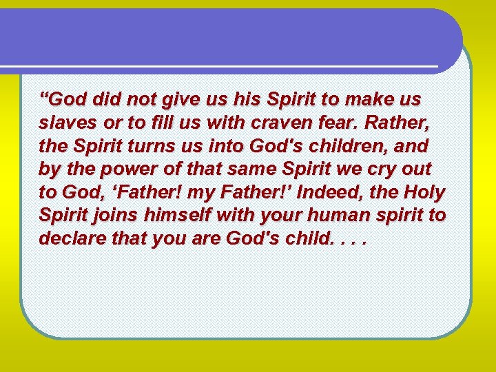 “God did not give us his Spirit to make us slaves or to fill