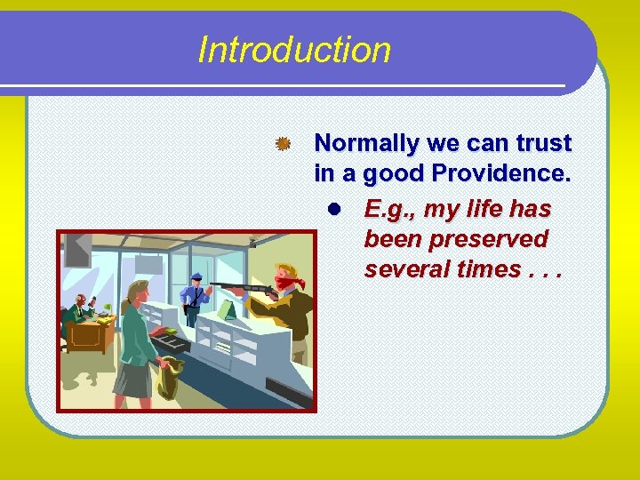 Introduction Normally we can trust in a good Providence. l E. g. , my