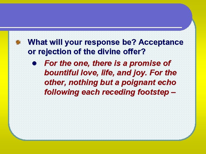 What will your response be? Acceptance or rejection of the divine offer? l For