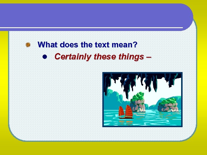 What does the text mean? l Certainly these things – 