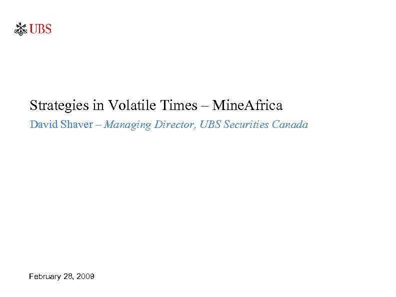 Strategies in Volatile Times – Mine. Africa David Shaver – Managing Director, UBS Securities