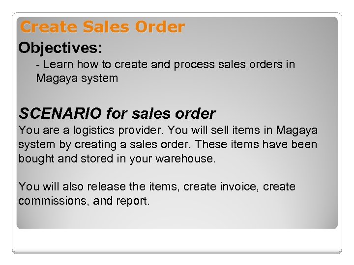 Create Sales Order Objectives: - Learn how to create and process sales orders in