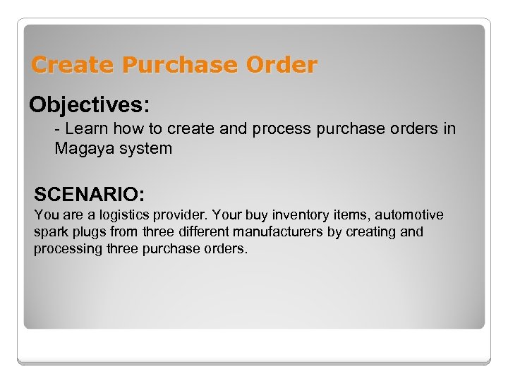 Create Purchase Order Objectives: - Learn how to create and process purchase orders in