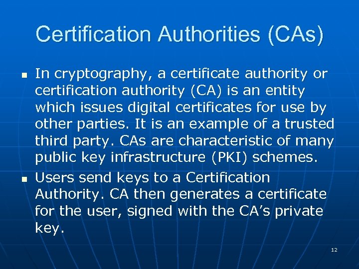 Certification Authorities (CAs) n n In cryptography, a certificate authority or certification authority (CA)