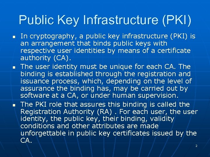 Public Key Infrastructure (PKI) n n n In cryptography, a public key infrastructure (PKI)