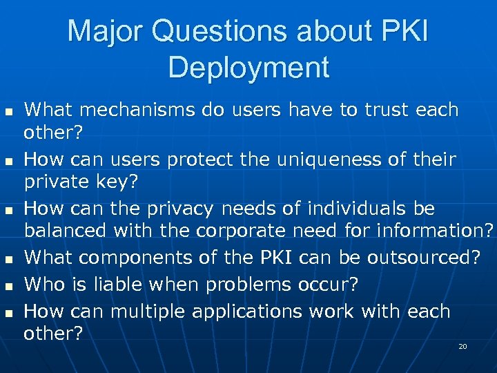 Major Questions about PKI Deployment n n n What mechanisms do users have to