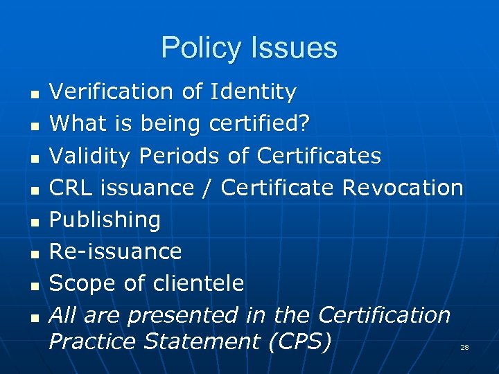 Policy Issues n n n n Verification of Identity What is being certified? Validity