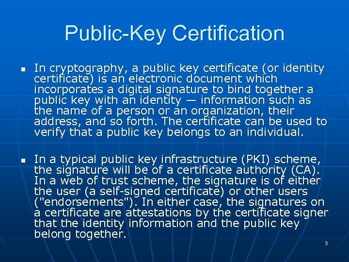 Public-Key Certification n n In cryptography, a public key certificate (or identity certificate) is