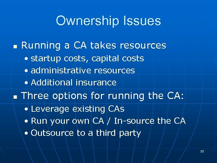 Ownership Issues n Running a CA takes resources • startup costs, capital costs •