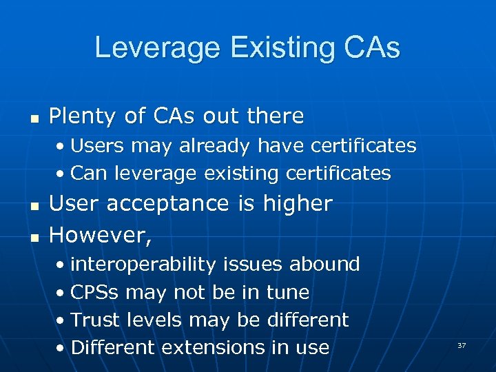 Leverage Existing CAs n Plenty of CAs out there • Users may already have