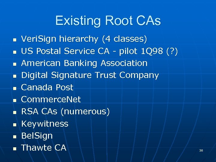 Existing Root CAs n n n n n Veri. Sign hierarchy (4 classes) US