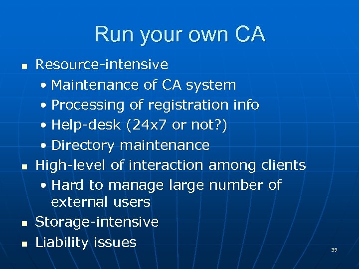 Run your own CA n n Resource-intensive • Maintenance of CA system • Processing