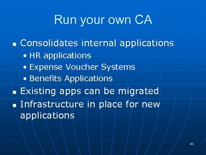 Run your own CA n Consolidates internal applications • HR applications • Expense Voucher