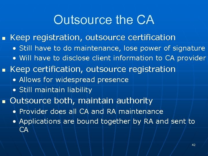 Outsource the CA n Keep registration, outsource certification • Still have to do maintenance,