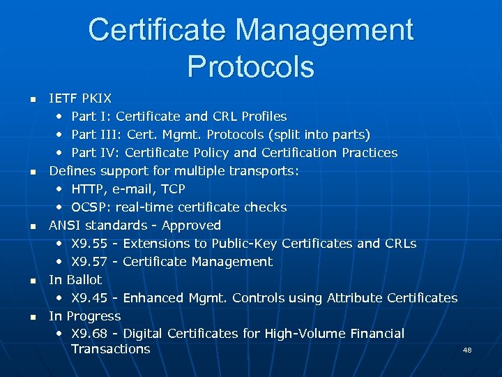 Certificate Management Protocols n n n IETF PKIX • Part I: Certificate and CRL