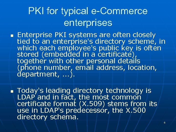 PKI for typical e-Commerce enterprises n n Enterprise PKI systems are often closely tied