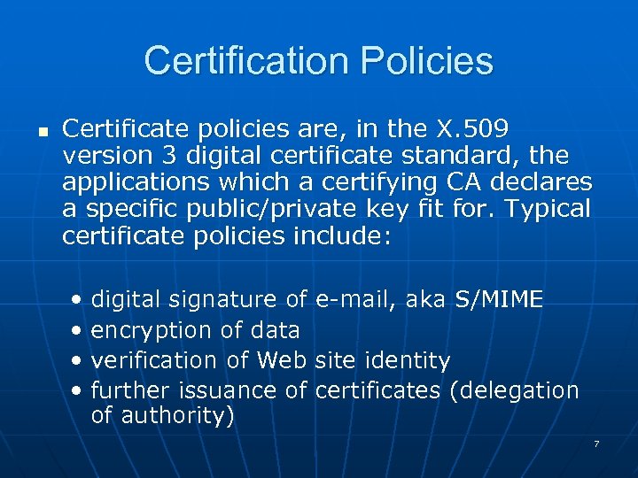 Certification Policies n Certificate policies are, in the X. 509 version 3 digital certificate