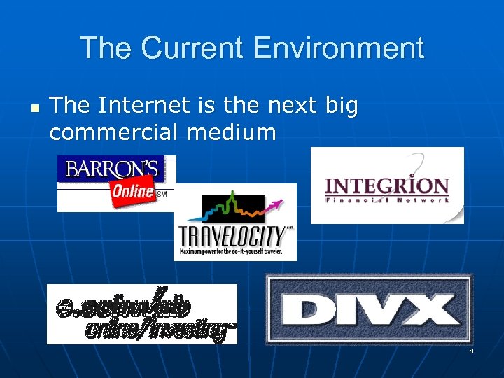 The Current Environment n The Internet is the next big commercial medium 8 