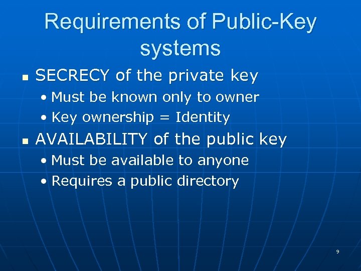 Requirements of Public-Key systems n SECRECY of the private key • Must be known