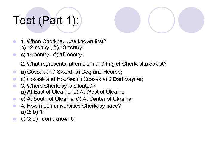 Test (Part 1): 1. When Cherkasy was known first? a) 12 centry ; b)