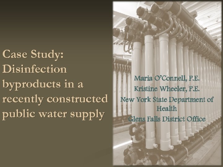 Case Study: Disinfection byproducts in a recently constructed public water supply Maria O’Connell, P.