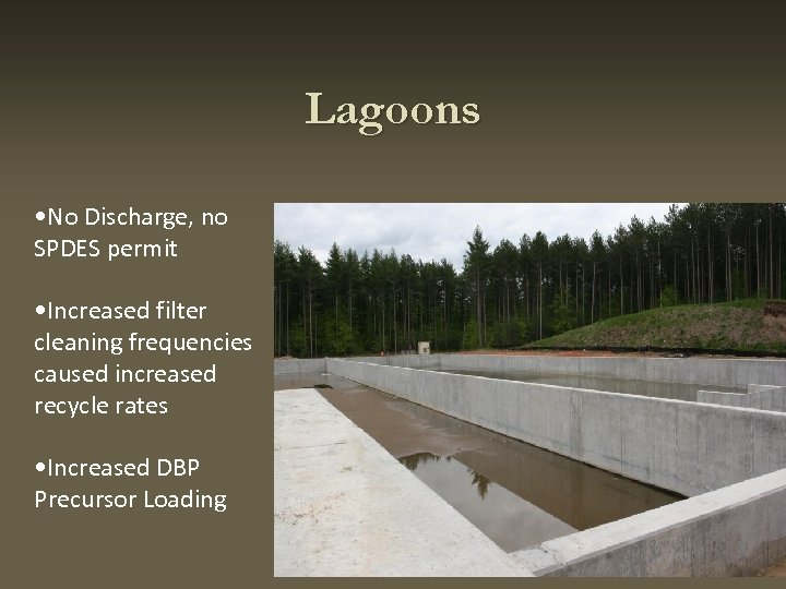 Lagoons • No Discharge, no SPDES permit • Increased filter cleaning frequencies caused increased