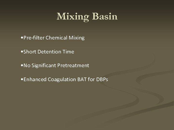 Mixing Basin • Pre-filter Chemical Mixing • Short Detention Time • No Significant Pretreatment