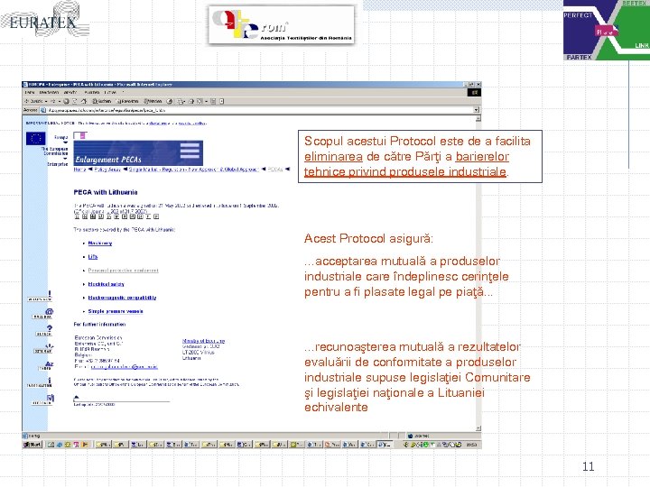 Scopul acestui Protocol este de a facilita eliminarea de către Părţi a barierelor tehnice