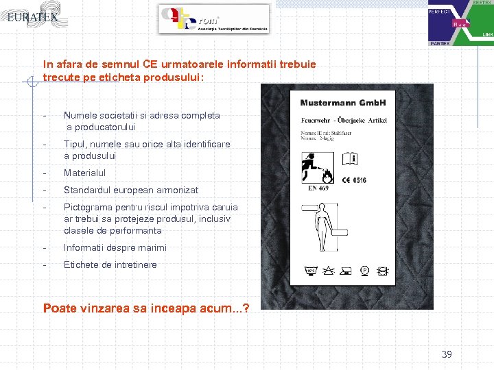 In afara de semnul CE urmatoarele informatii trebuie trecute pe eticheta produsului: - Numele