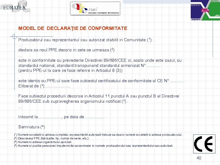 MODEL DE DECLARAŢIE DE CONFORMITATE Producatorul sau reprezentantul sau autorizat stabilit in Comunitate (1):