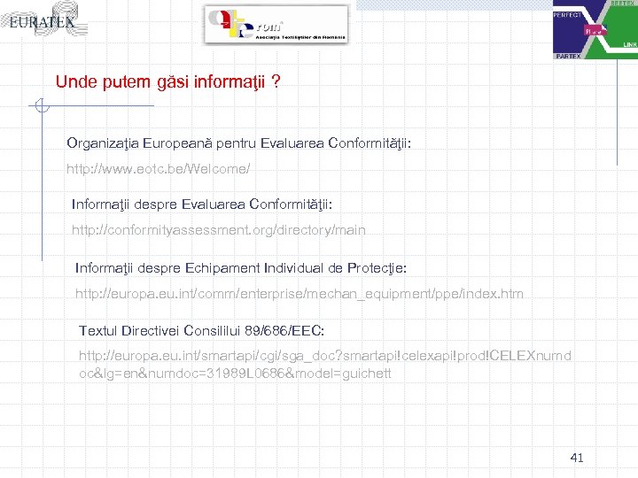 Unde putem găsi informaţii ? Organizaţia Europeană pentru Evaluarea Conformităţii: http: //www. eotc. be/Welcome/