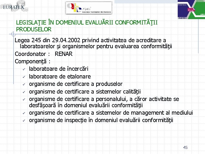 LEGISLAŢIE ÎN DOMENIUL EVALUĂRII CONFORMITĂŢII PRODUSELOR Legea 245 din 29. 04. 2002 privind activitatea