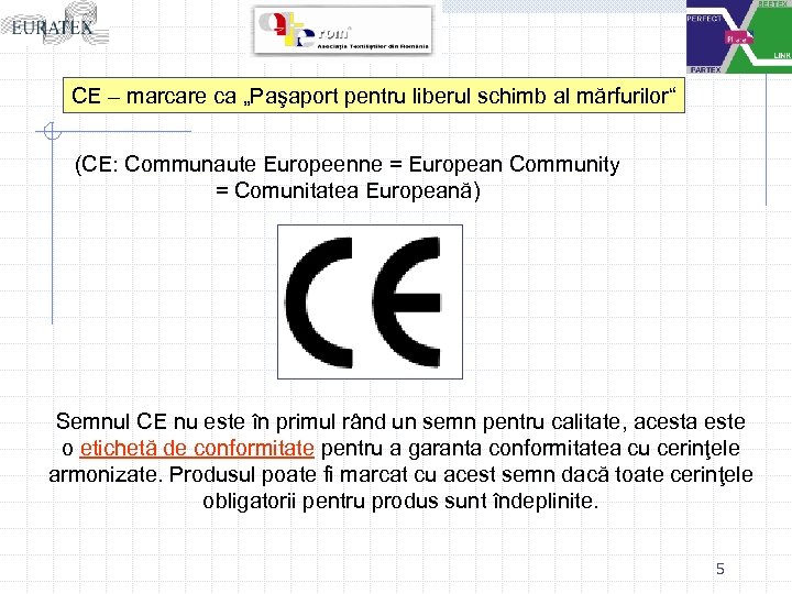 CE – marcare ca „Paşaport pentru liberul schimb al mărfurilor“ (CE: Communaute Europeenne =