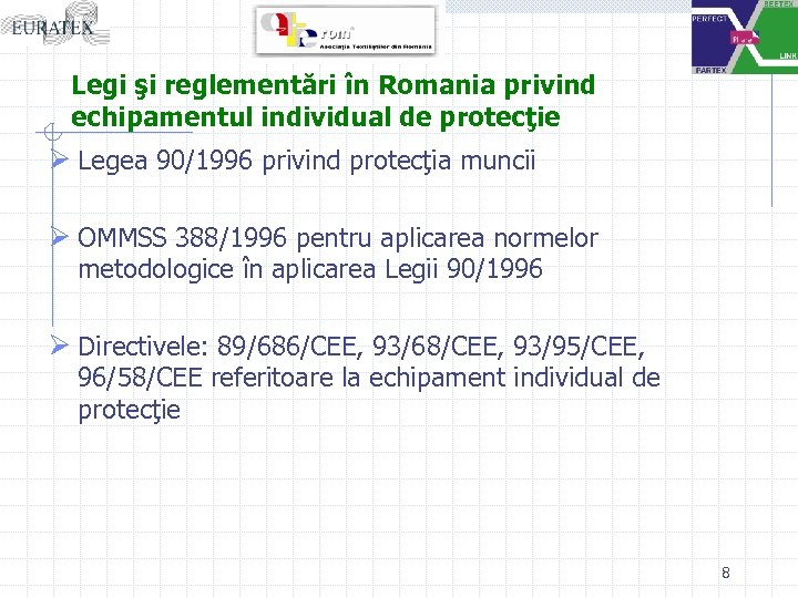 Legi şi reglementări în Romania privind echipamentul individual de protecţie Ø Legea 90/1996 privind